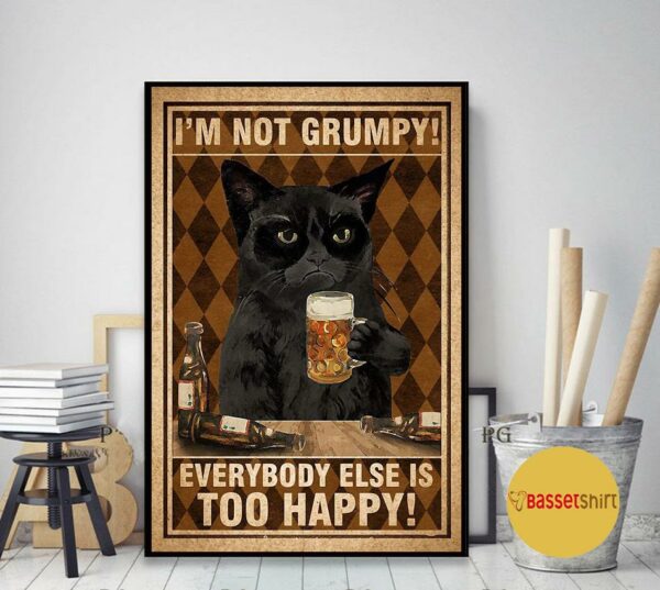 Black cat I’m not grumpy everybody else is too happy poster