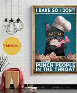Black cat I bake so I don't punch people in throat poster 1