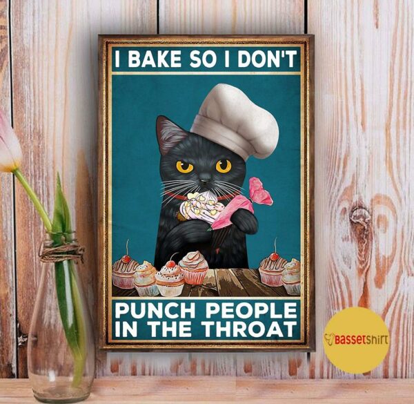 Black cat I bake so I don’t punch people in throat poster