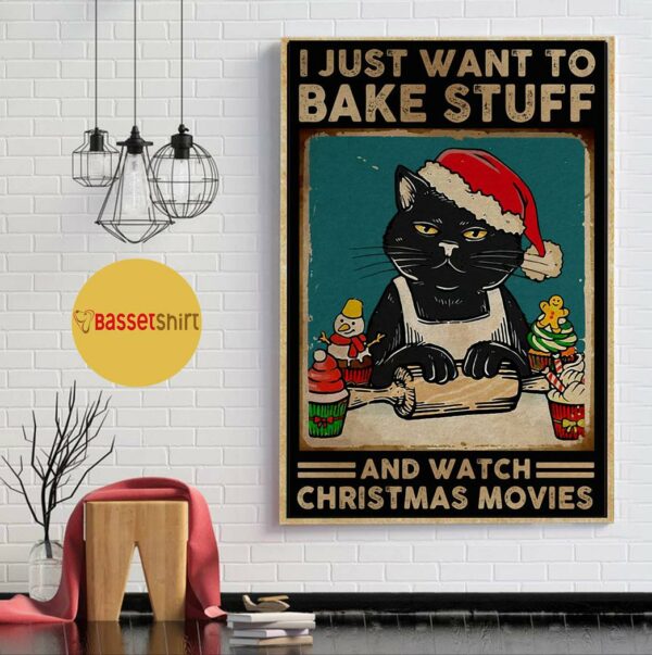 Black cat I just want to bake stuff and watch Christmas movies poster