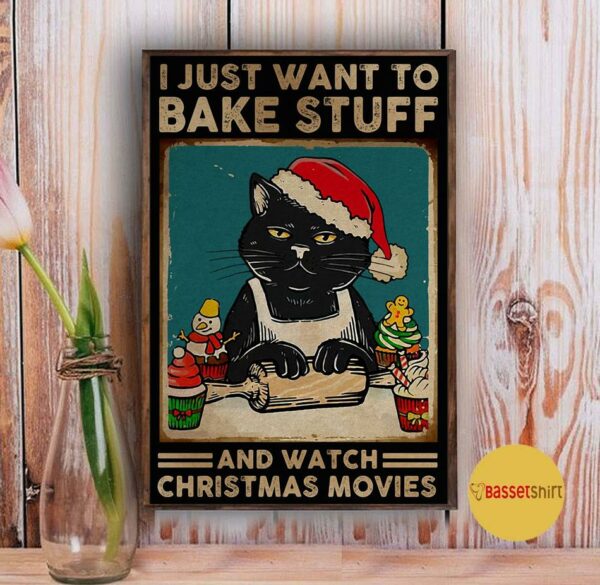 Black cat I just want to bake stuff and watch Christmas movies poster