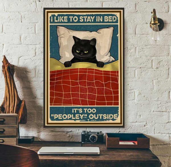 Black cat I like to stay in bed it’s too peopley outside poster