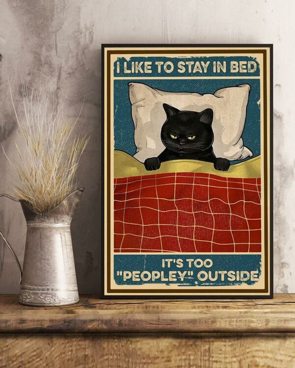 Black cat I like to stay in bed it’s too peopley outside poster