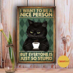 Black cat I want to be a nice person but everyone is just so stupid vertical poster 3