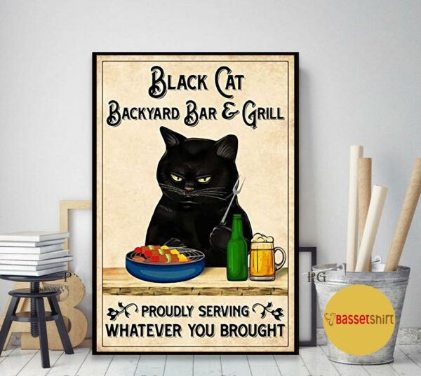 Black cat backyard bar and grill proudly serving whatever you brought poster