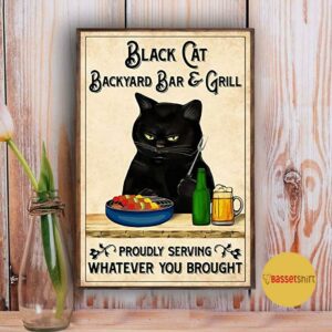 Black cat backyard bar and grill proudly serving whatever you brought poster 5