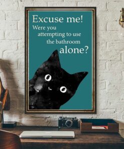 Black cat excuse me were you attempting to use the bathroom alone poster 1