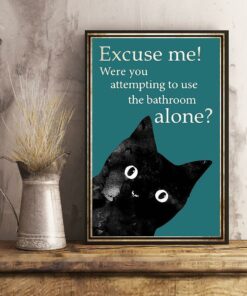 Black cat excuse me were you attempting to use the bathroom alone poster 1 Black cat excuse me were you attempting to use the bathroom alone poster 2