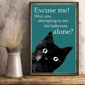 Black cat excuse me were you attempting to use the bathroom alone poster 2