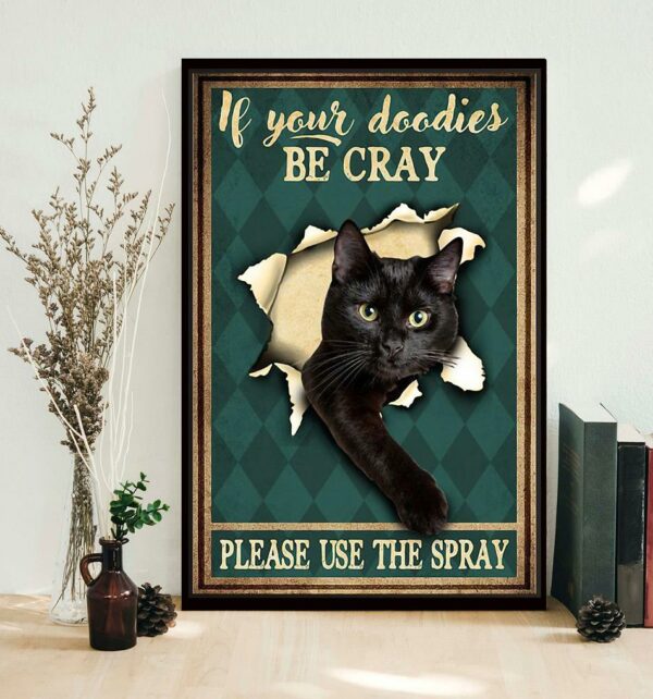 Black cat if your doodies be cray please use the spray poster