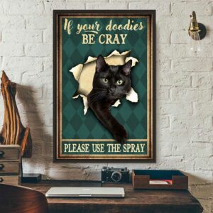 Black cat if your doodies be cray please use the spray poster 3