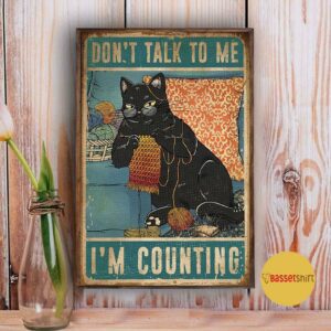 Black cat kniting don’t talk to me I’m counting poster