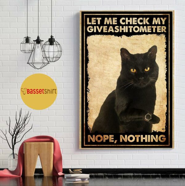 Black cat let me check my giveashitometer poster canvas