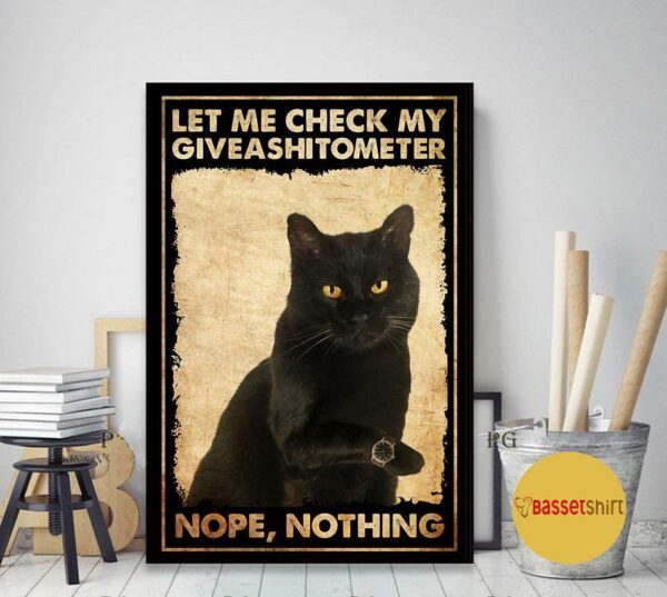 Black cat let me check my giveashitometer poster canvas