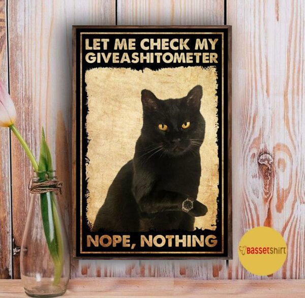 Black cat let me check my giveashitometer poster canvas