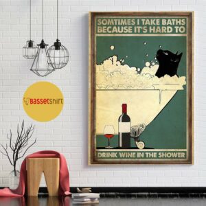 Black cat sometimes I take baths because it harder to drink wine poster 1