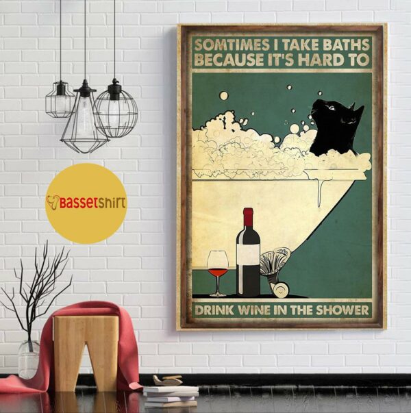 Black cat sometimes I take baths because it harder to drink wine poster