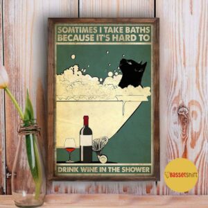 Black cat sometimes I take baths because it harder to drink wine poster 3