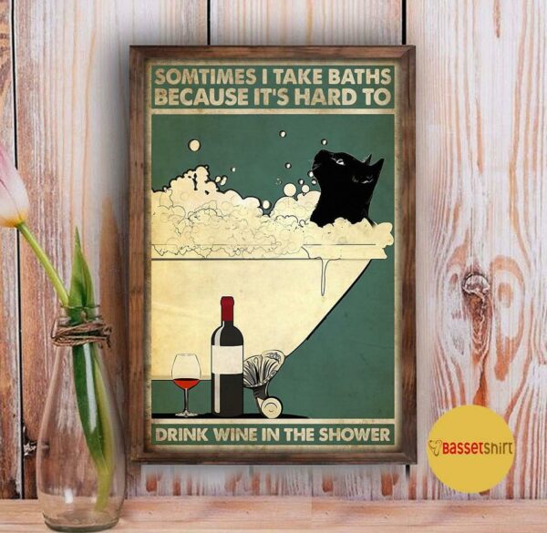 Black cat sometimes I take baths because it harder to drink wine poster