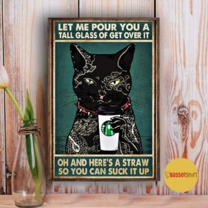 Black cat tattoo coffee let me pour you a tall glass of get over it poster canvas