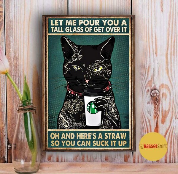 Black cat tattoo coffee let me pour you a tall glass of get over it poster canvas