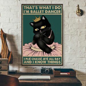 Black cat that what I do Im ballet dancer poster 1