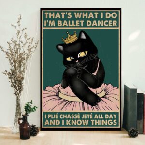 Black cat that what I do I’m ballet dancer poster