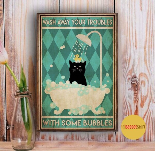 Black cat wash away your trouble with some bubbles poster