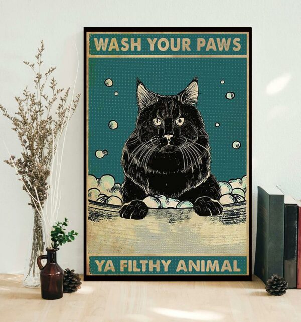 Black cat wash your paws ya filthy animal poster