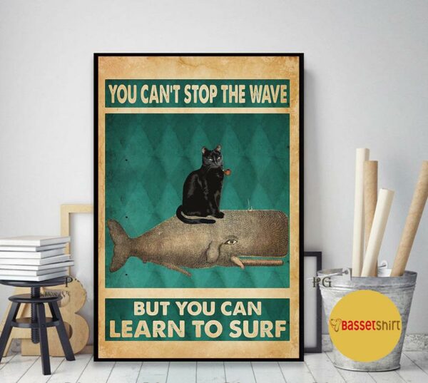 Black cat whale you can’t stop the waves but you can learn to surf poster