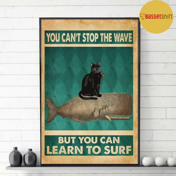 Black cat whale you can’t stop the waves but you can learn to surf poster