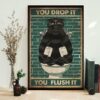 Black cat you drop it you flush it poster