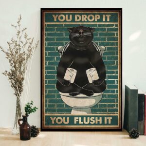 Black cat you drop it you flush it poster