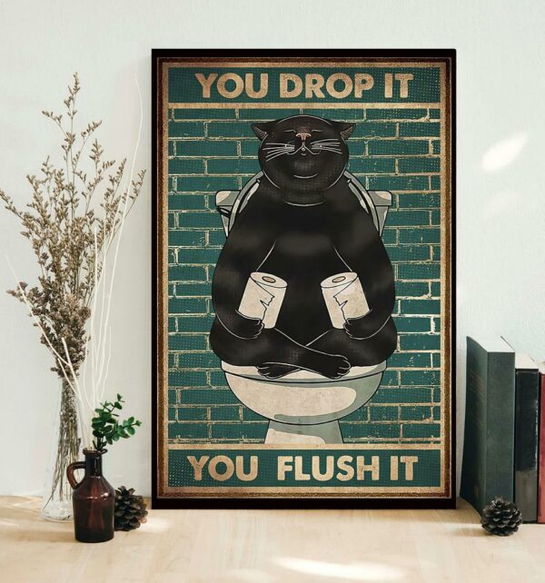 Black cat you drop it you flush it poster