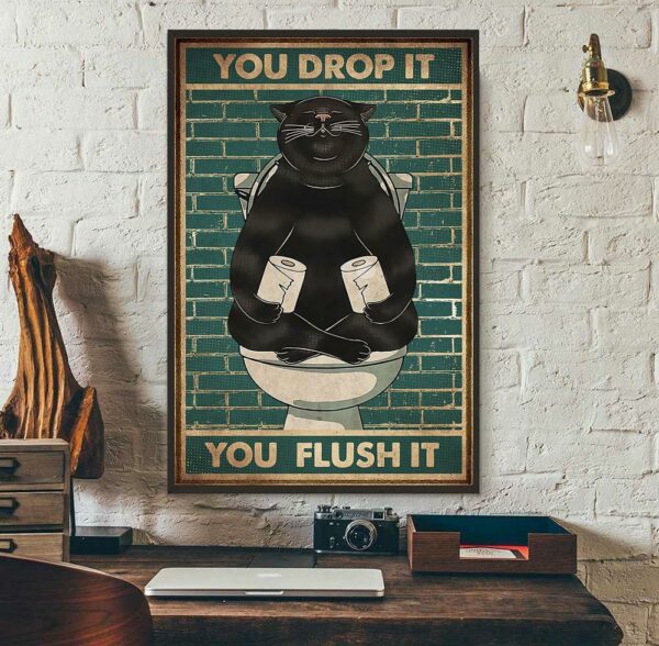 Black cat you drop it you flush it poster