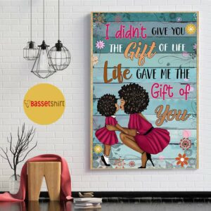 Black mom I didnt give you the gift of life poster canvas 1