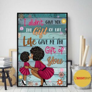 Black mom I didnt give you the gift of life poster canvas 2