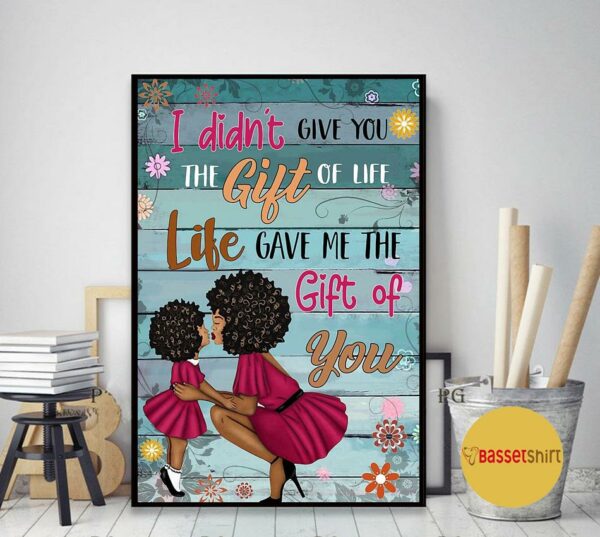 Black mom I didn’t give you the gift of life poster canvas