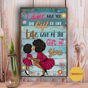 Black mom I didnt give you the gift of life poster canvas 5