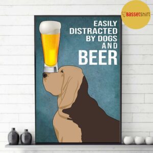 Bloodhound easily to distracted by dogs and beer poster canvas 3