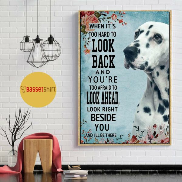 Blue Dalmatian look right beside you and I’ll be there poster canvas