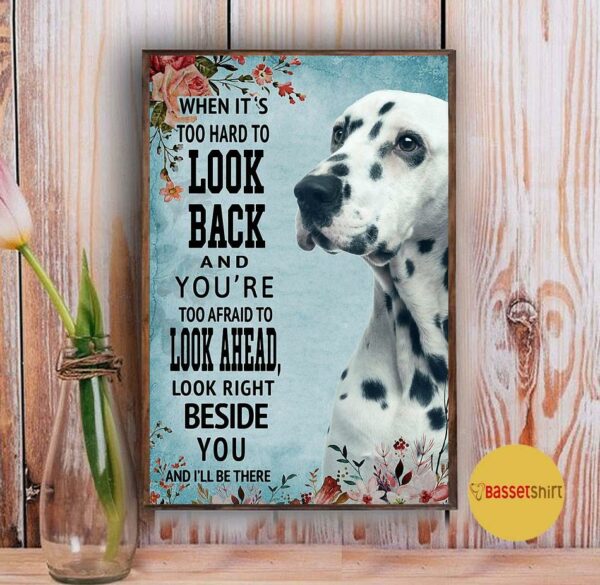 Blue Dalmatian look right beside you and I’ll be there poster canvas