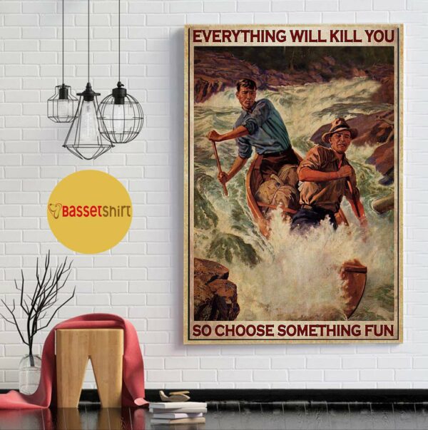 Boating man everything will kill you so choose something fun poster