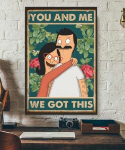 Bobs Burgers you and me we got this poster 3