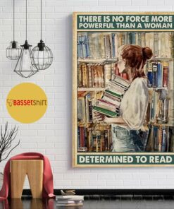 Book lovers there is no force more powerful than a woman determined to read poster 1