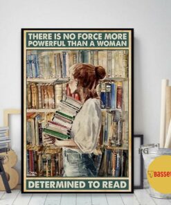 Book lovers there is no force more powerful than a woman determined to read poster 1 Book lovers there is no force more powerful than a woman determined to read poster 2