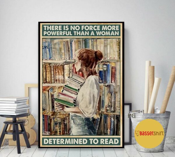 Book lovers there is no force more powerful than a woman determined to read poster