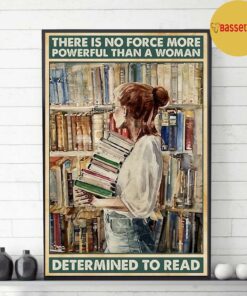 Book lovers there is no force more powerful than a woman determined to read poster 2 Book lovers there is no force more powerful than a woman determined to read poster 3