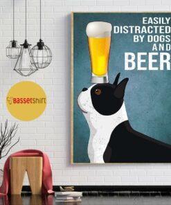 Boston Terrier easily to distracted by dogs and beer poster 1