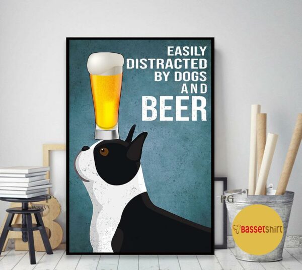 Boston Terrier easily to distracted by dogs and beer poster